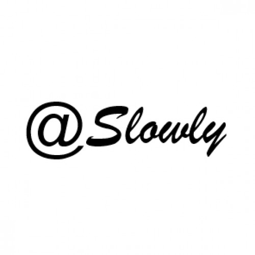 Slowly